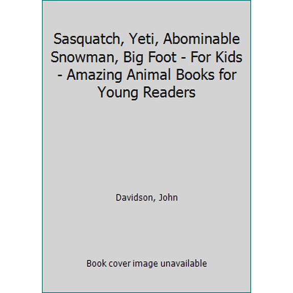 Pre-Owned Sasquatch, Yeti, Abominable Snowman, Big Foot - For Kids - Amazing Animal Books for Young Readers (Paperback) by Mendon Cottage Books (Editor), John Davidson
