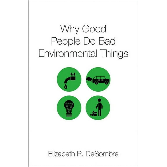 Why Good People Do Bad Environ Things C, (Hardcover)