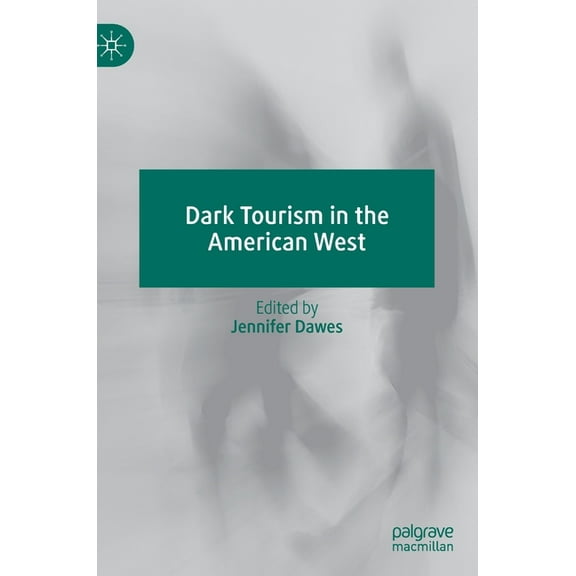 Dark Tourism in the American West, (Hardcover)