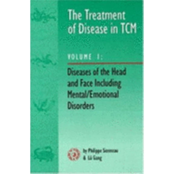 The Treatment of Disease in Tcm Vol. 1: Diseases of the Head & Face Including Mental/Emotional (Paperback) by Bob Flaws, Philippe Sionneau, Lu Gang