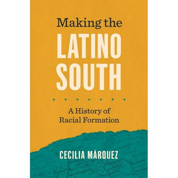 Latinx Histories Making the Latino South: A History of Racial Formation, (Paperback)