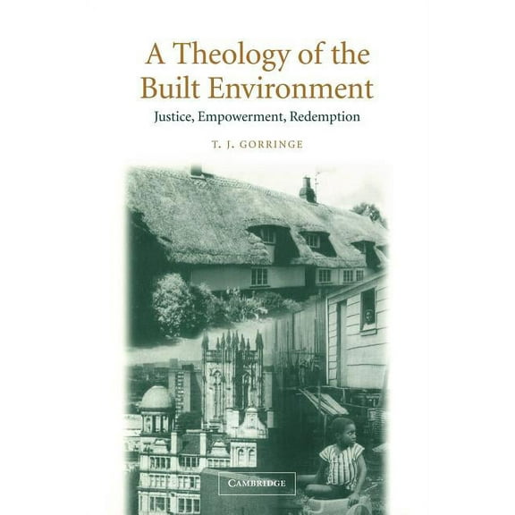 A Theology of the Built Environment: Justice, Empowerment, Redemption, (Paperback)