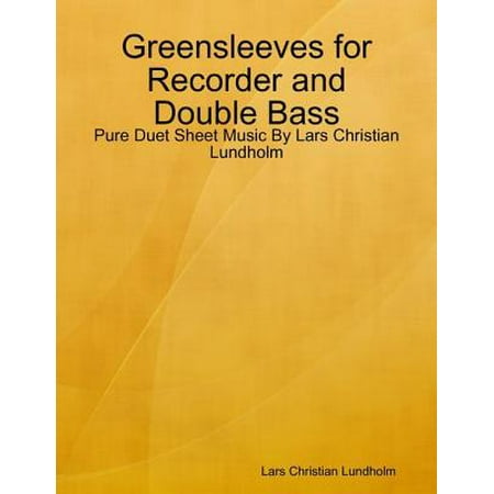 - Greensleeves for Recorder and Double Bass - Pure Duet Sheet Music By Lars Christian Lundholm - eBook