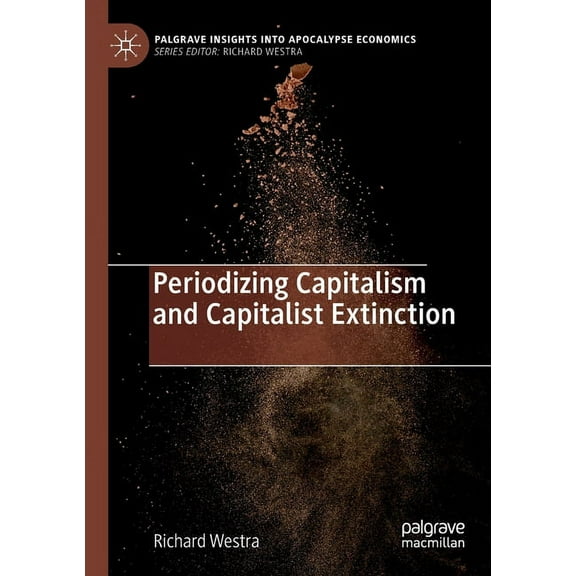 Palgrave Insights Into Apocalypse Econom Periodizing Capitalism and Capitalist Extinction, (Paperback)