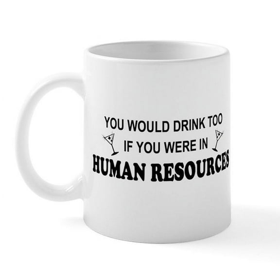 CafePress - You'd Drink Too HR Mug - 11 oz Ceramic Mug - Novelty Coffee Tea Cup