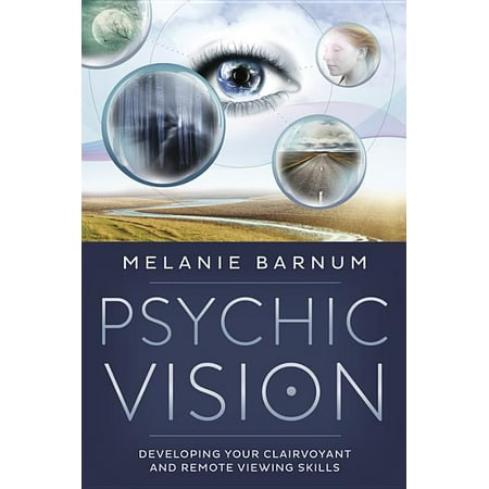 Psychic Vision : Developing Your Clairvoyant and Remote Viewing Skills (Paperback)