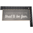 thumbnail image 2 of Jan Michaels Art & Home Underestimate me that will be fun Solid mdf wood block sign, 2 of 5