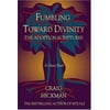 Fumbling Toward Divinity: The Adoption Scriptures [Hardcover - Used]