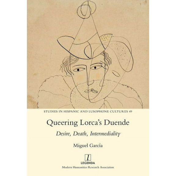 Studies in Hispanic and Lusophone Cultur Queering Lorca's Duende: Desire, Death, Intermediality, Book 49, (Paperback)