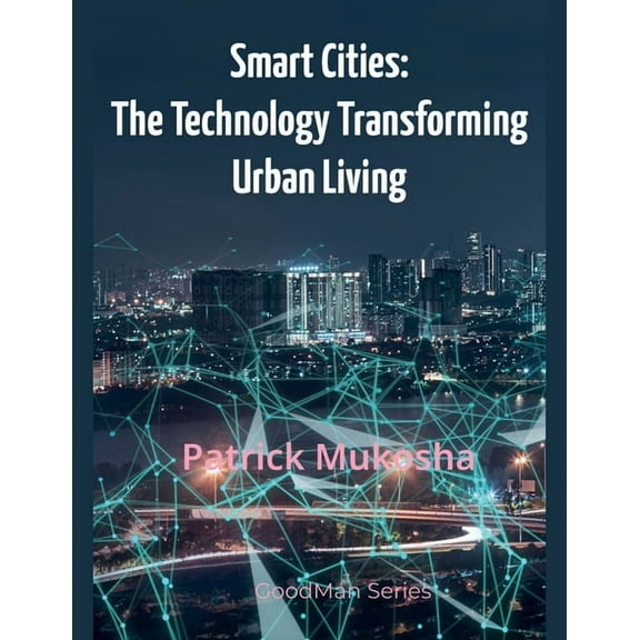 The Goodman "Smart Cities: The Technology Transforming Urban Living", Book 1, (Paperback)
