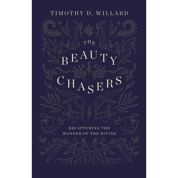 The Beauty Chasers: Recapturing the Wonder of the Divine, (Hardcover)