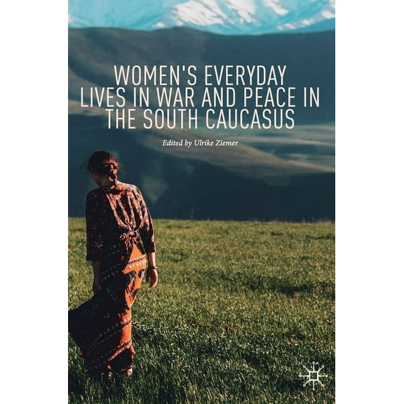 Women's Everyday Lives in War and Peace in the South Caucasus, (Hardcover)