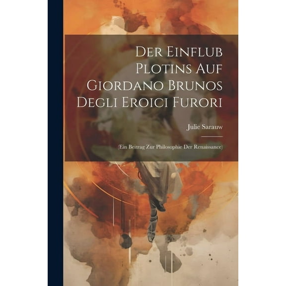 Der Einflub Plotins Auf Giordano Brunos Degli Eroici Furori (Paperback)