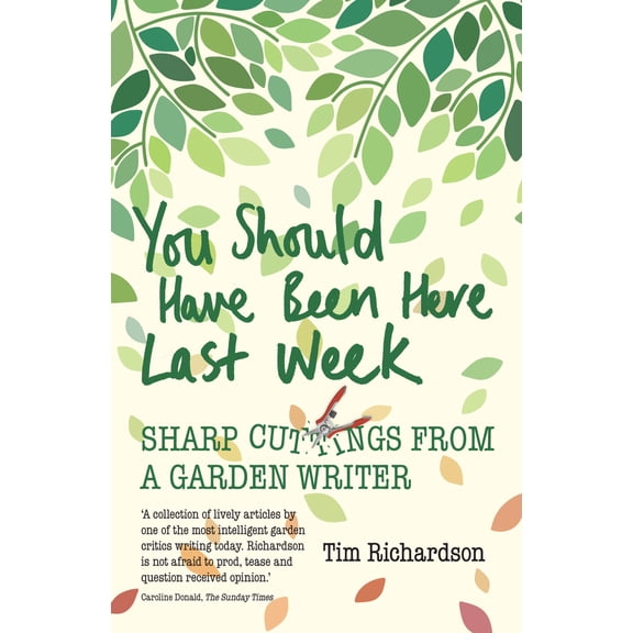 Pre-Owned You Should Have Been Here Last Week: Sharp Cuttings from a Garden Writer (Paperback) 1910258865 9781910258866