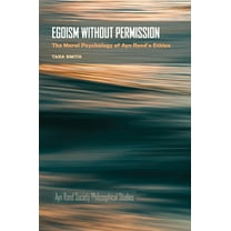 Ayn Rand Society Philosophical Studies Egoism Without Permission: The Moral Psychology of Ayn Rand's Ethics, (Hardcover)