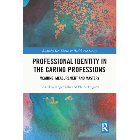 Routledge Key Themes in Health and Socie Professional Identity in the Caring Professions: Meaning, Measurement and Mastery, (Paperback)