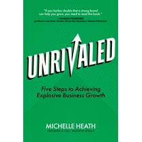 Unrivaled: Five Steps to Achieving Explosive Business Growth, (Hardcover)