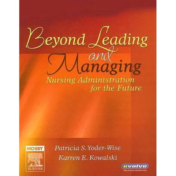 Pre-Owned Beyond Leading and Managing: Nursing Administration for the Future (Hardcover) 0323028772 9780323028776