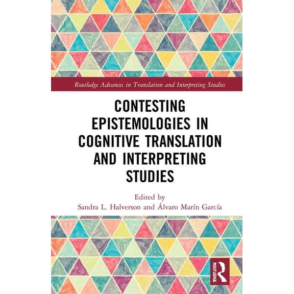 Routledge Advances in Translation and In Contesting Epistemologies in Cognitive Translation and Interpreting Studies, (Hardcover)