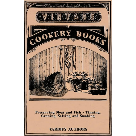 Preserving Meat and Fish - Tinning, Canning, Salting and Smoking, (Paperback)