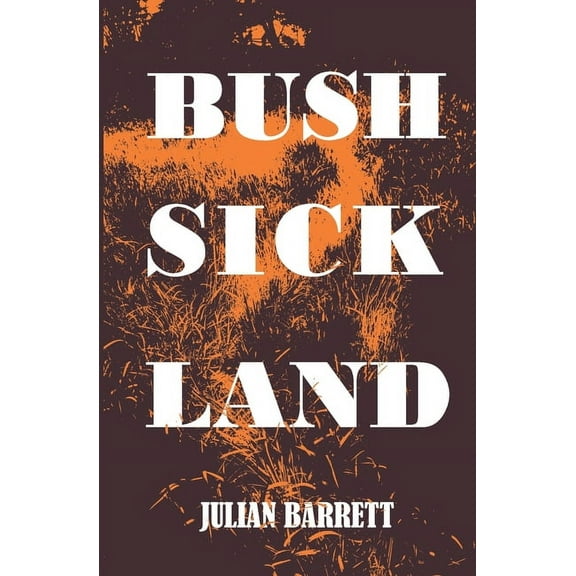 Bush Sick Land (Paperback)