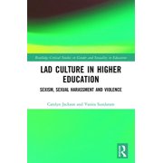 Routledge Critical Studies in Gender and Lad Culture in Higher Education: Sexism, Sexual Harassment and Violence, (Paperback)