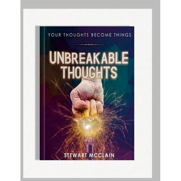 Unbreakable Thoughts: Your Thoughts Become Things, (Paperback)