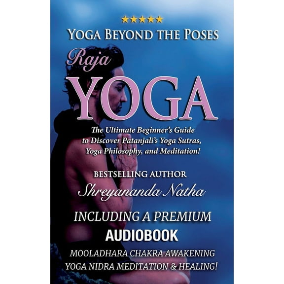 Yoga Beyond the Poses: The Ultimate Begi Yoga Beyond the Poses - Raja Yoga: Including A Premium Audiobook: Yoga Nidra Meditation - Mooladhara Chakra Awakening An, Book 2, (Paperback)