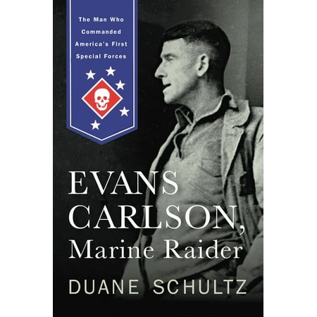 Evans Carlson, Marine Raider : The Man Who Commanded America's First Special (Whos The Best Special Forces In The World)