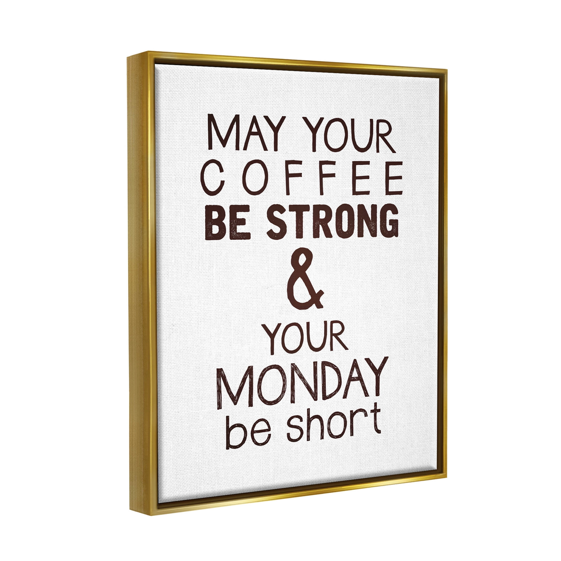 Stupell Industries Strong Coffee & Short Monday Funny Graphic Art Metallic Gold Floating Framed Canvas Print Wall Art, Design by K. Kaufman