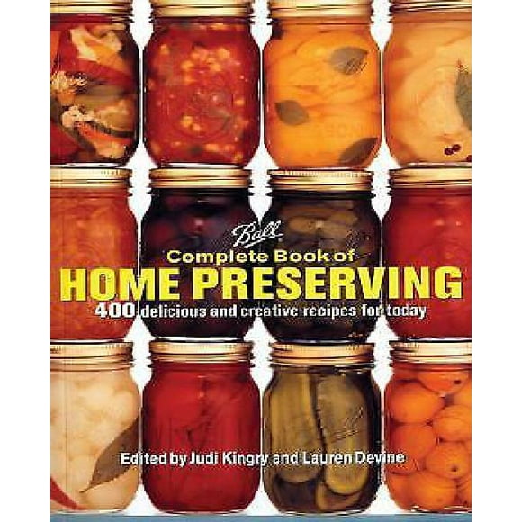 Ball Complete Book of Home Preserving: 400 Delicious and Creative Recipes for Today