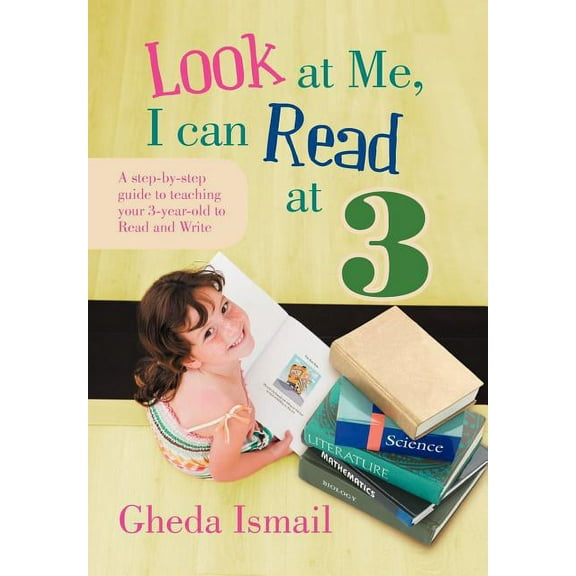 Look at Me, I Can Read at 3 : A Step-by-Step Guide to Teaching Your 3 Year Old to Read and Write