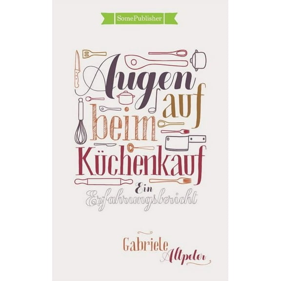 Augen auf beim Küchenkauf: Ein Erfahrungsbericht, (Hardcover)