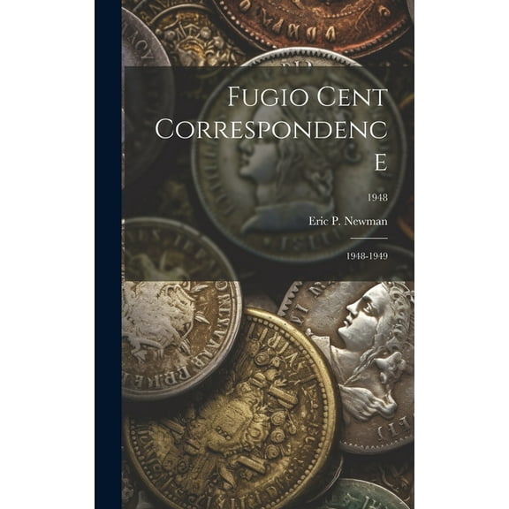 Fugio Cent Correspondence: 1948-1949; 1948, (Hardcover)
