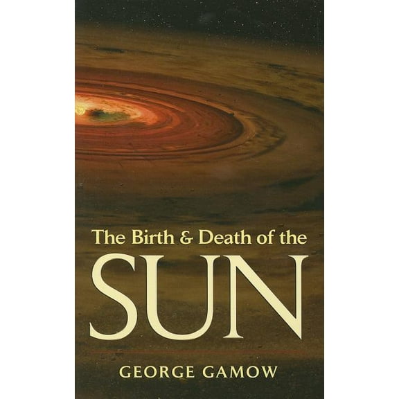 The Birth & Death of the Sun : Stellar Evolution and Subatomic Energy (Paperback)