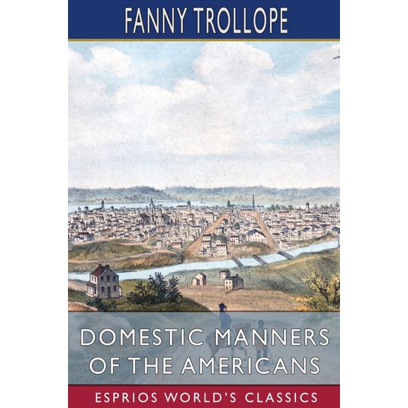 Domestic Manners of the Americans (Esprios Classics), (Paperback)