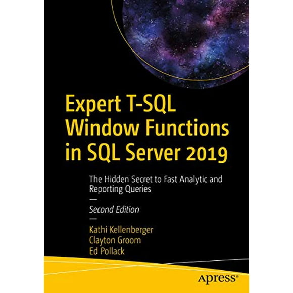 Expert T-SQL Window Functions in SQL Server 2019: The Hidden Secret to Fast Analytic and Reporting Queries