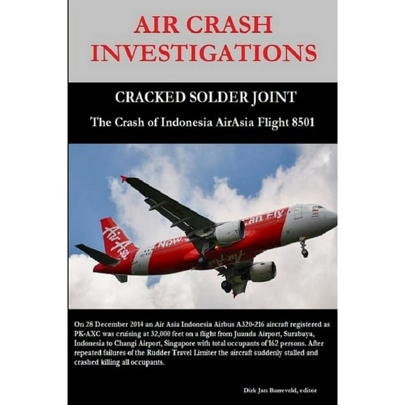 AIR CRASH INVESTIGATIONS - CRACKED SOLDER JOINT - The Crash of Indonesia AirAsia Flight 8501 (Paperback)