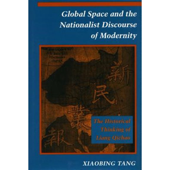 Pre-Owned Global Space and the Nationalist Discourse of Modernity : The Historical Thinking of Liang Qichao (Hardcover)