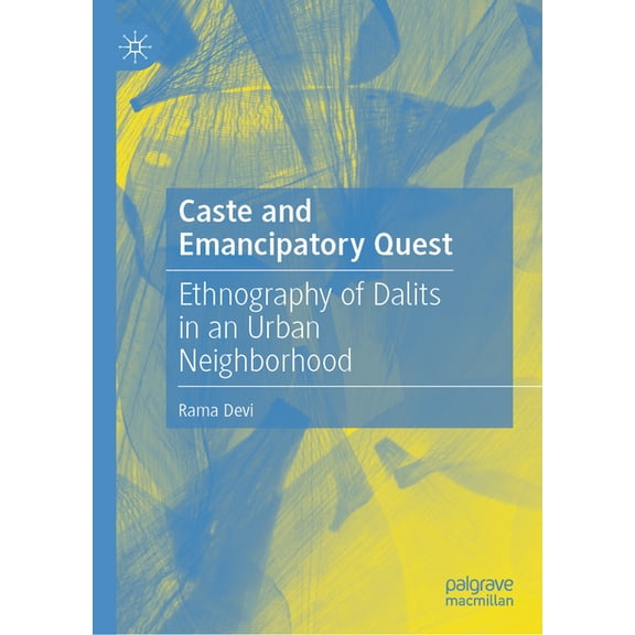 Caste and Emancipatory Quest: Ethnography of Dalits in an Urban Neighborhood, (Hardcover)