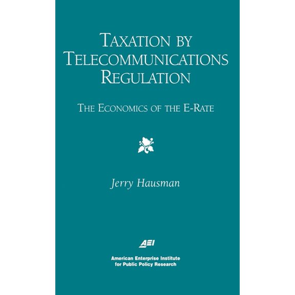 AEI Studies in Telecommunications Deregu Taxation by Telecommunications Regulation:: The Economics of the E-Rate, (Paperback)