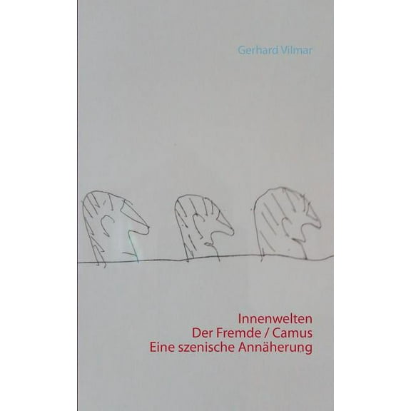 Innenwelten Der Fremde / Camus - eine szenische AnnÃ¤herung, (Paperback)
