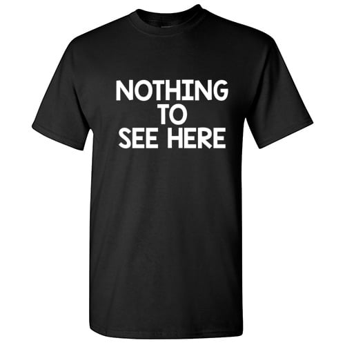 Nothing To See Novelty Humor Sarcastic Funny Pun Saying Tees Mens Graphic T Shirts
