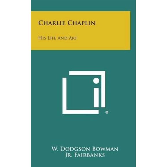 Charlie Chaplin: His Life and Art (Hardcover)