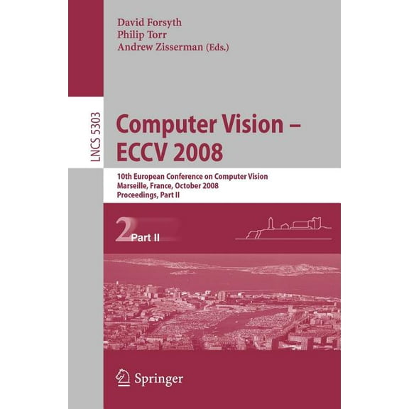 Computer Vision - Eccv 2008: 10th European Conference on Computer Vision, Marseille, France, October 12-18, 2008. Procee, (Paperback)