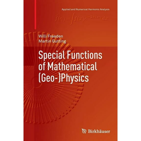 Applied and Numerical Harmonic Analysis Special Functions of Mathematical (Geo-)Physics, (Paperback)