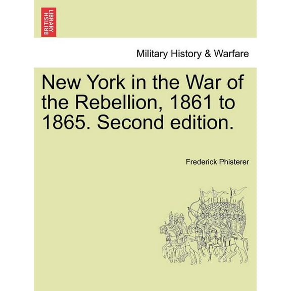 New York in the War of the Rebellion, 1861 to 1865. Second edition. (Paperback)