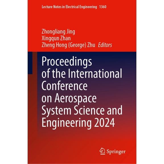 Lecture Notes in Electrical Engineering Proceedings of the International Conference on Aerospace System Science and Engineering 2024, Book 1360, (Hardcover)