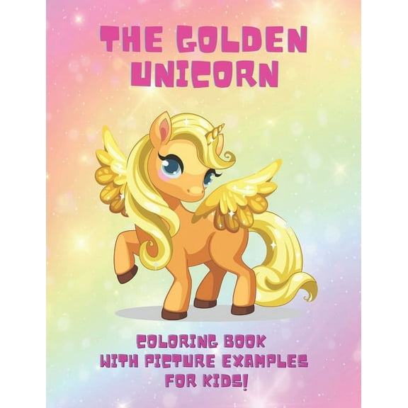 Paintings Kids: The Golden Unicron, coloring book with picture examples for kids (Paperback)