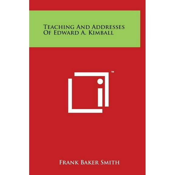 Teaching and Addresses of Edward A. Kimball